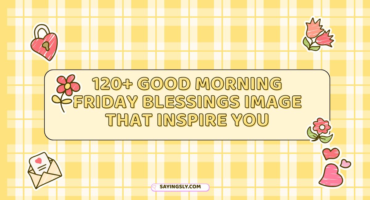 120+ Good Morning Friday Blessings image That Inspire you