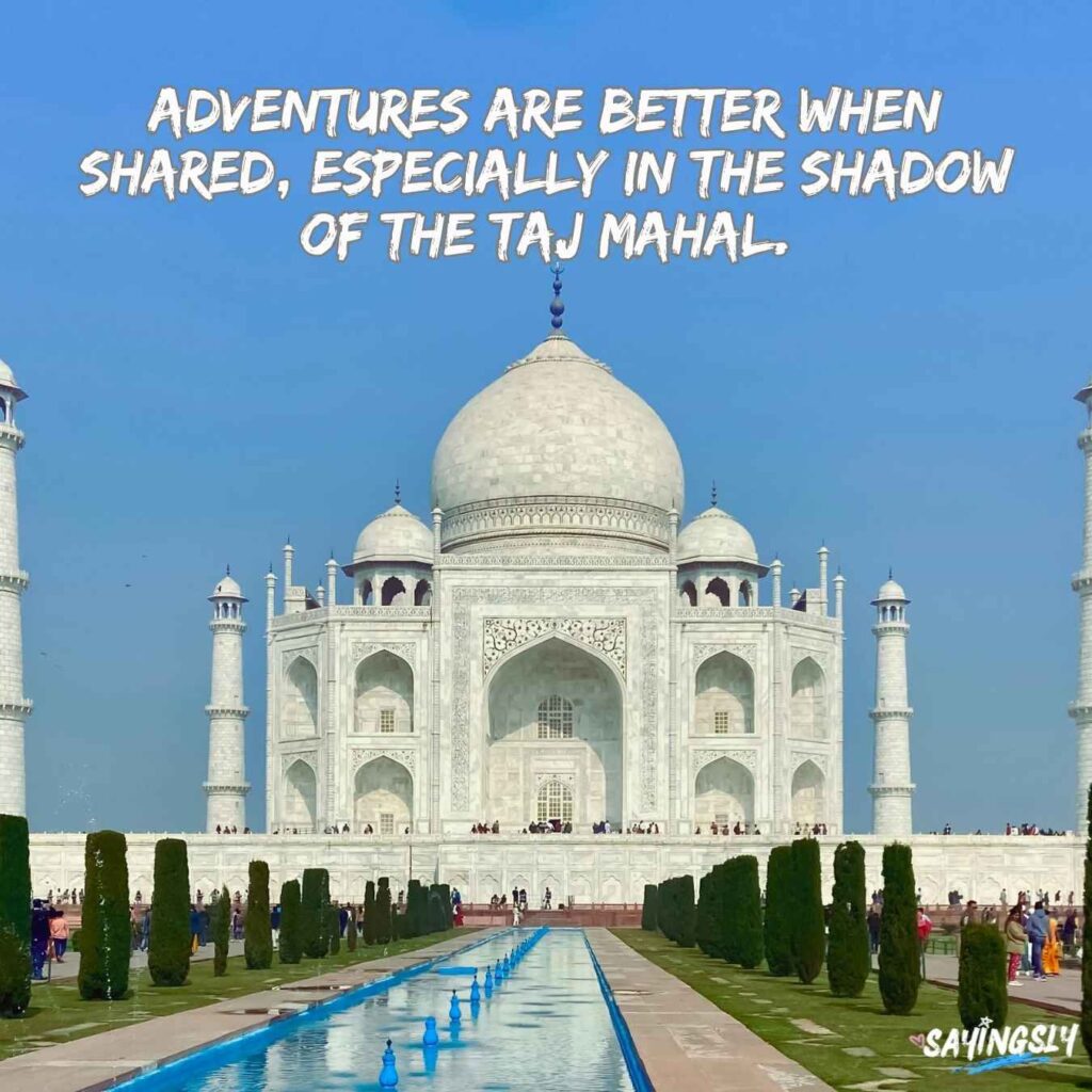 Travel and Friendship Quotes about Taj Mahal