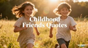 199+ Childhood Friends Quotes to Relive Your Favorite Memories