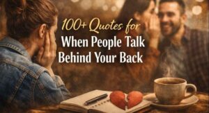 100+ Quotes for When People Talk Behind Your Back