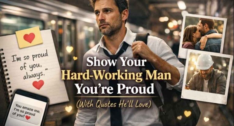 Proud of My Hardworking Man Quotes (80+ He'll Love)